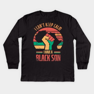 I Cant Keep Calm I Have A Black Son For Pride African Kids Long Sleeve T-Shirt